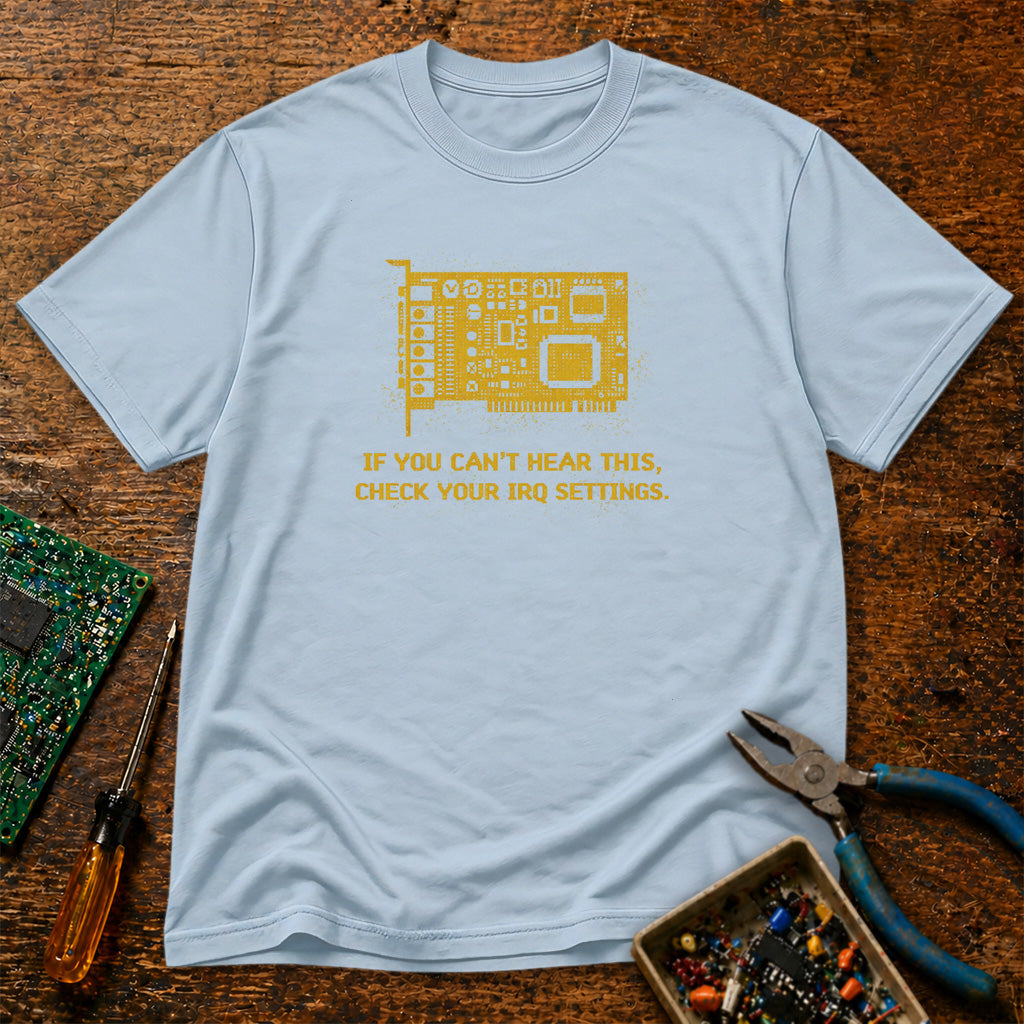 If You Can't Hear This Check Your IRQ Settings Retro Tech T-Shirt