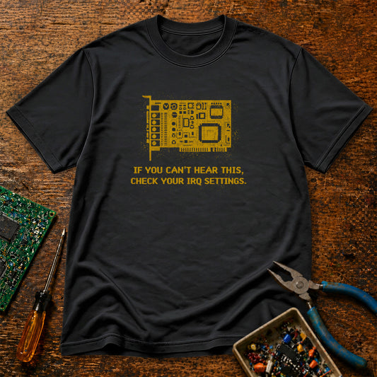 If You Can't Hear This Check Your IRQ Settings Retro Tech T-Shirt